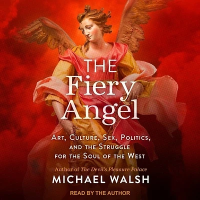 the Fiery Angel Lib/E: Art, Culture, Sex, Politics, and Struggle for Soul of West