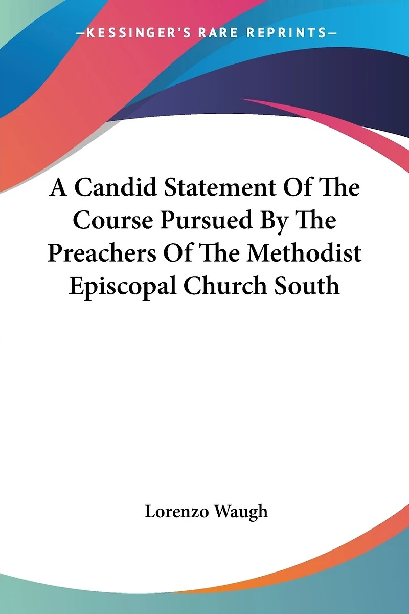 A Candid Statement Of The Course Pursued By The Preachers Of The Methodist Episcopal Church South