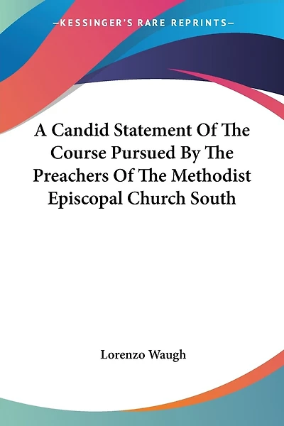 A Candid Statement Of The Course Pursued By The Preachers Of The Methodist Episcopal Church South
