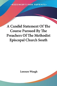A Candid Statement Of The Course Pursued By The Preachers Of The Methodist Episcopal Church South
