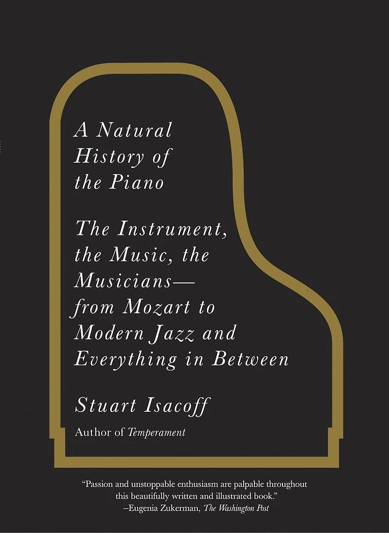 A Natural History of the Piano: Instrument, Music, Musicians--from Mozart to Modern Jazz and Everything Between