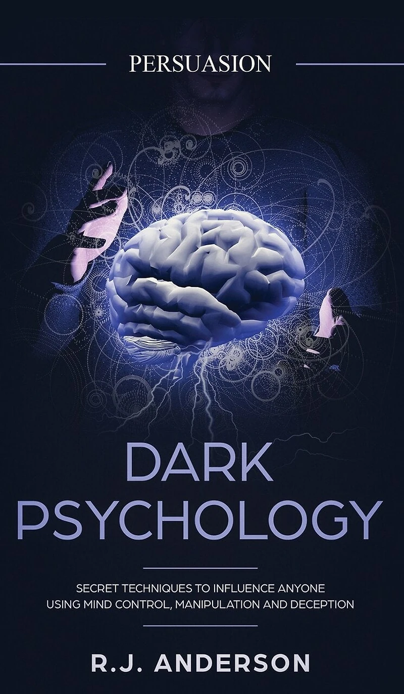 Persuasion: Dark Psychology - Secret Techniques To Influence Anyone Using Mind Control, Manipulation And Deception (Persuasion, Influence, NLP) (Dark Series) (Volume 1)