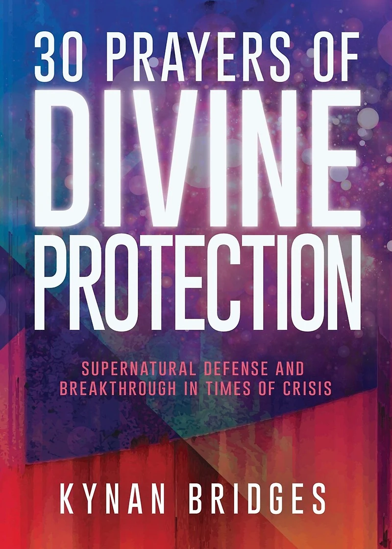 30 Prayers of Divine Protection: Supernatural Defense and Breakthrough Times Crisis