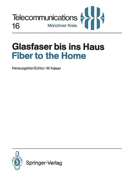 Glasfaser bis ins Haus / Fiber to the Home: Vorträge des am 14./15. November 1990 in München abgehaltenen Kongresses / Proceedings of a Congress Held in Munich, November 14/15, 1990