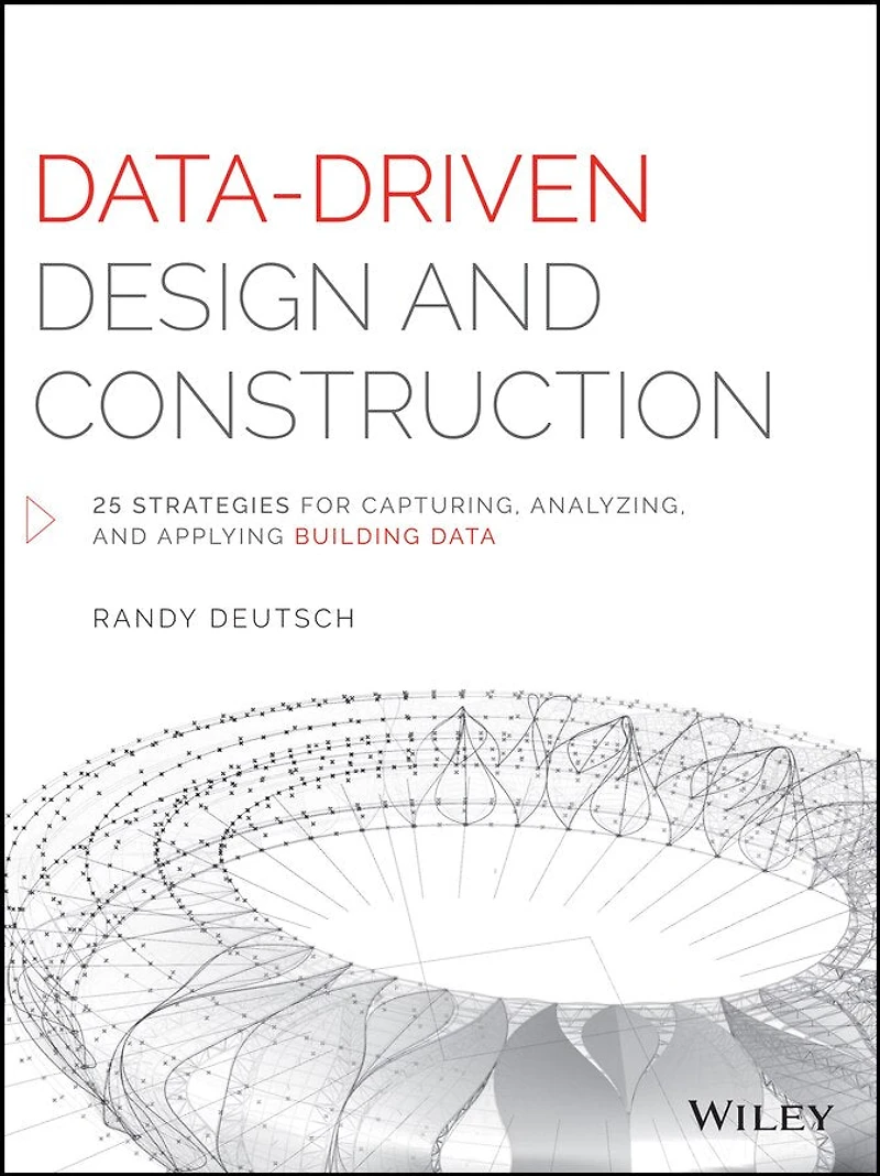 Data-Driven Design and Construction: 25 Strategies for Capturing, Analyzing Applying Building Data