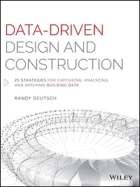 Data-Driven Design and Construction: 25 Strategies for Capturing, Analyzing Applying Building Data