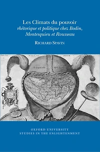 Les Climats du pouvoir: rhétorique et politique chez Bodin, Montesquieu et Rousseau