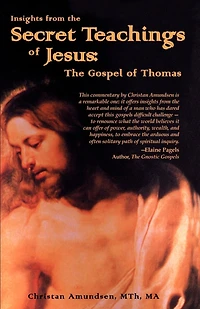 Insights From The Secret Teachings Of Jesus: The Gospel Of Thomas