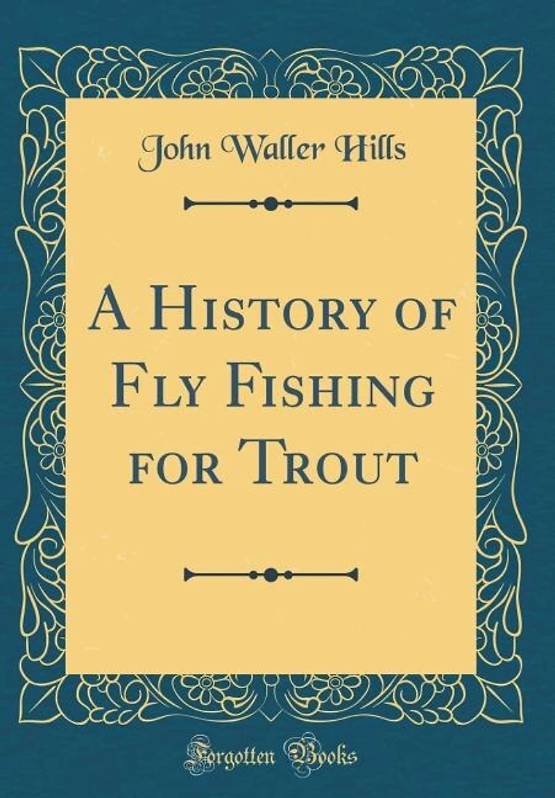 A History of Fly Fishing for Trout (Classic Reprint