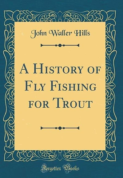 A History of Fly Fishing for Trout (Classic Reprint