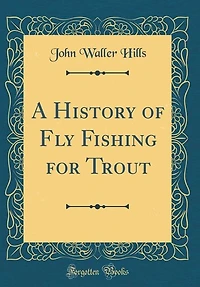 A History of Fly Fishing for Trout (Classic Reprint