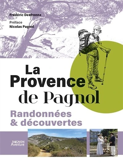 La Provence de Pagnol: randonnées & découvertes