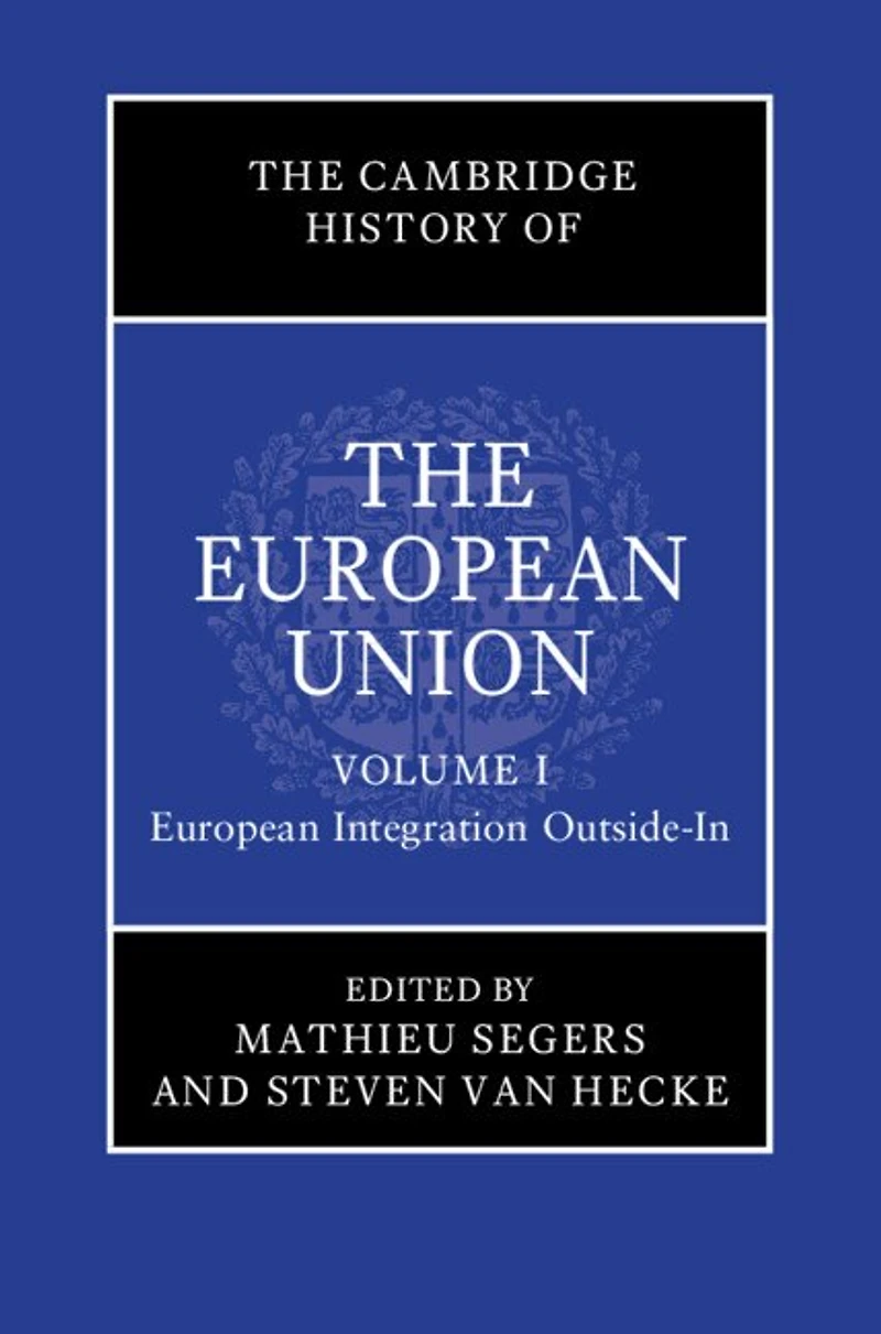 The Cambridge History of the European Union: Volume 1, European Integration Outside-In