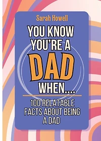 You Know You're a Dad When... 100 Relatable Facts About Being a Dad: Short Books, Perfect for Gifts