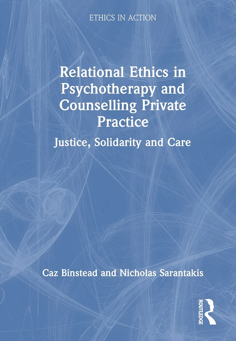 Relational Ethics Psychotherapy and Counselling Private Practice: Solidarity, Compassion, Justice