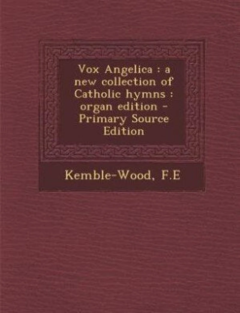 Vox Angelica: a new collection of Catholic hymns : organ edition - Primary Source Edition