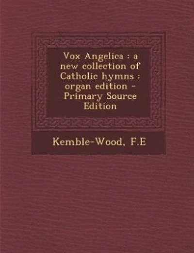 Vox Angelica: a new collection of Catholic hymns : organ edition - Primary Source Edition