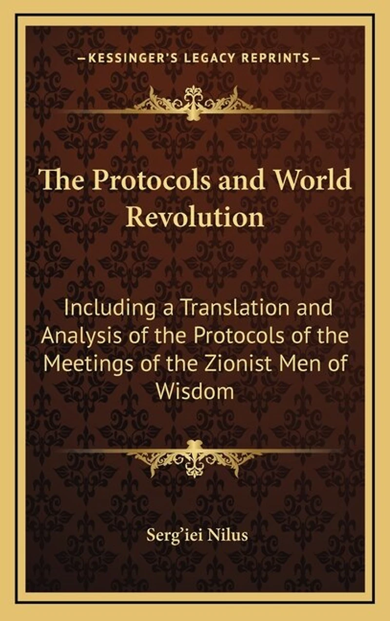 The Protocols and World Revolution: Including a Translation and Analysis of the Protocols of the Meetings of the Zionist Men of Wisdom
