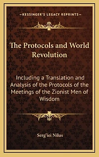 The Protocols and World Revolution: Including a Translation and Analysis of the Protocols of the Meetings of the Zionist Men of Wisdom