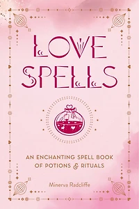 Love Spells: An Enchanting Spell Book of Potions & Rituals