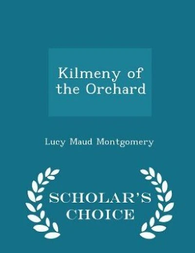Kilmeny of the Orchard - Scholar's Choice Edition