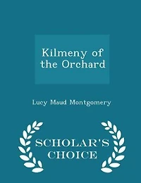 Kilmeny of the Orchard - Scholar's Choice Edition