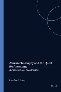 African Philosophy and the Quest for Autonomy: A Philosophical Investigation