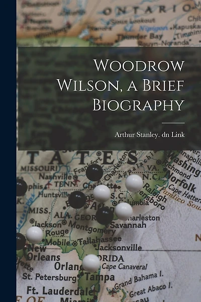 Woodrow Wilson, a Brief Biography