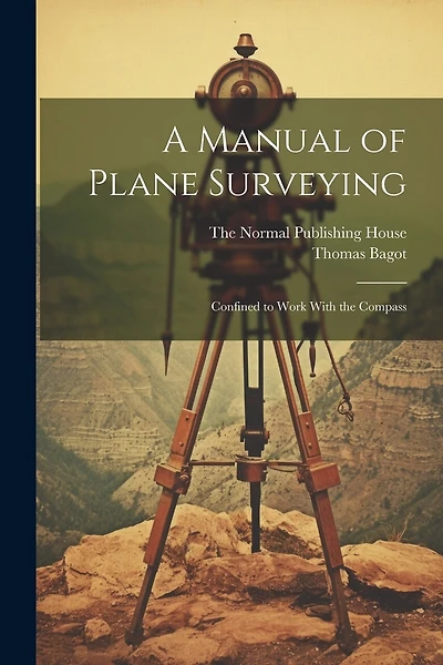 A Manual of Plane Surveying: Confined to Work With the Compass