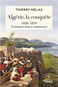 Algérie, la conquête : 1830 - 1870