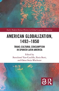 American Globalization, 1492-1850: Trans-Cultural Consumption Spanish Latin America
