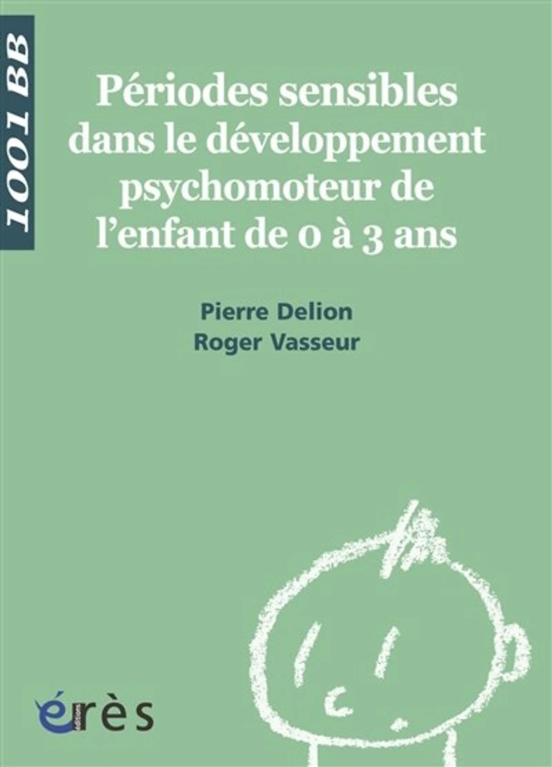 Périodes sensibles dans le développement psychomoteur de l'enfant 0 à 3 ans - 1001 bb n°112