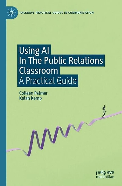 Using AI In The Public Relations Classroom: A Practical Guide
