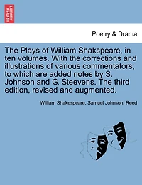 The Plays Of William Shakspeare, In Ten Volumes. With The Corrections And Illustrations Of Various Commentators; To Which Are Added Notes By S. Johnson And G. Steevens. Vol. Iii, The Third Edition, Revised And Augmented.