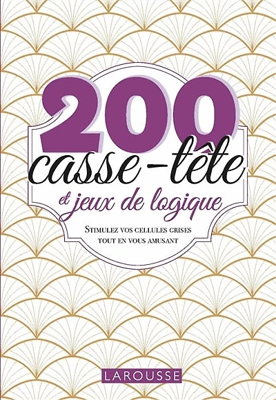 200 casse-tête et jeux de logique: stimulez vos cellules grises tout en vous amusant