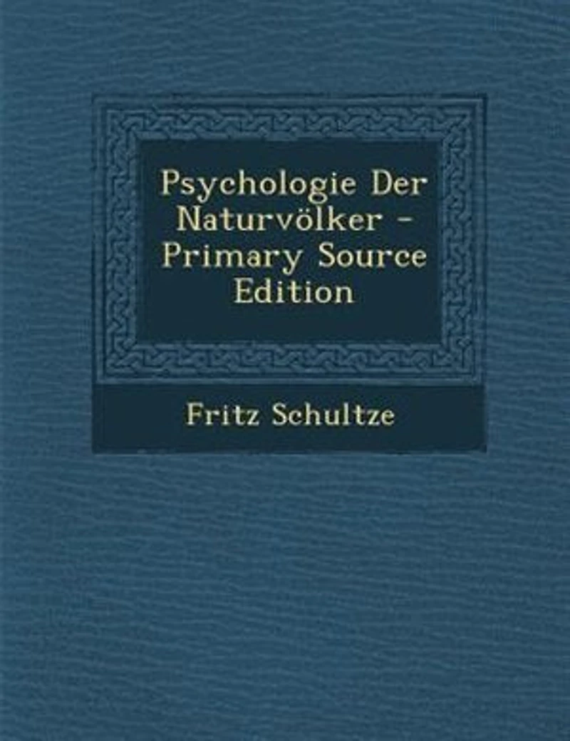 Psychologie der Naturvölker: Entwicklungspsychologische Charakteristik des Naturmenschen Intellektueller, Aesthetischer, Ethi