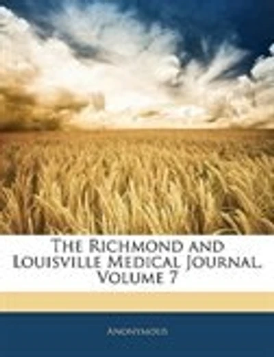 The Richmond And Louisville Medical Journal, Volume 7