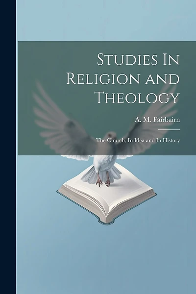 Studies In Religion and Theology: The Church, In Idea and In History