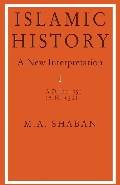 Islamic History: Volume 1, AD 600–750 (AH 132): A New Interpretation