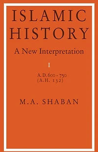 Islamic History: Volume 1, AD 600–750 (AH 132): A New Interpretation
