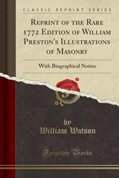 Reprint of the Rare 1772 Edition of William Preston's Illustrations of Masonry: With Biographical Notice (Classic Reprint