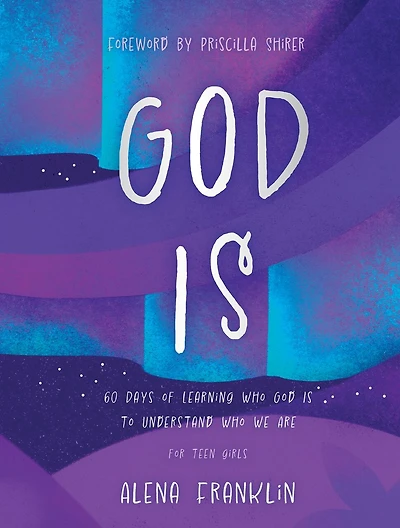 God Is: 60 Days of Learning Who Is to Understand We Are