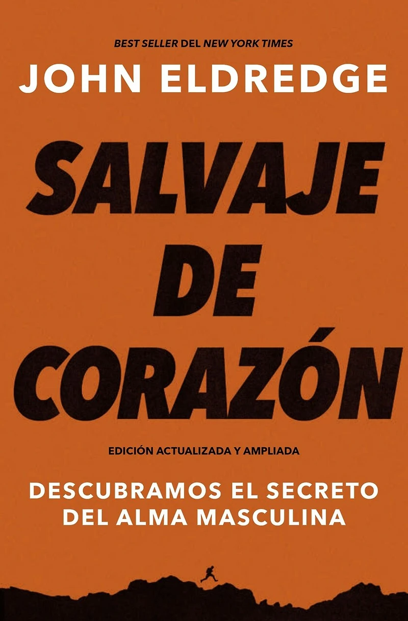 Salvaje De Corazón, Edición Ampliada: Descubramos El Secreto Del Alma Masculina