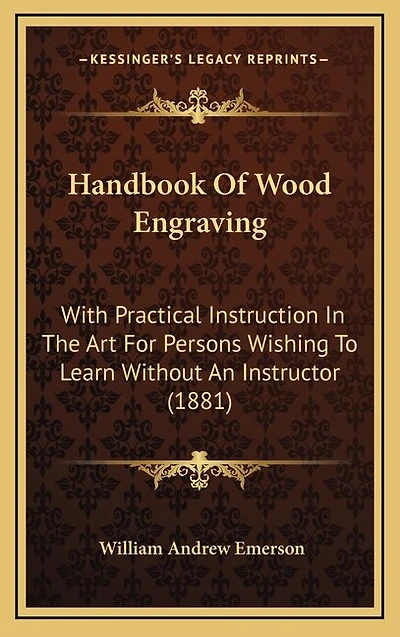 Handbook Of Wood Engraving: With Practical Instruction In The Art For Persons Wishing To Learn Without An Instructor (1881)
