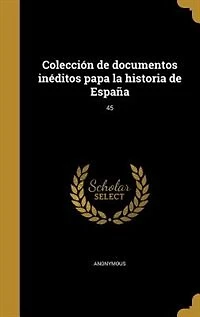 Colección de documentos inéditos papa la historia de España