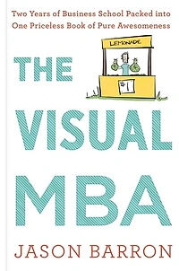 The Visual Mba: Two Years of Business School Packed into One Priceless Book Pure Awesomeness