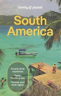 Lonely Planet South America 16 16th Ed.: Plan the Trip of a Lifetime, Detailed Itineraries & Maps, Insider Tips, Covers Brazil, Argentina, Peru, Chile, Colombia, Ecuador and more