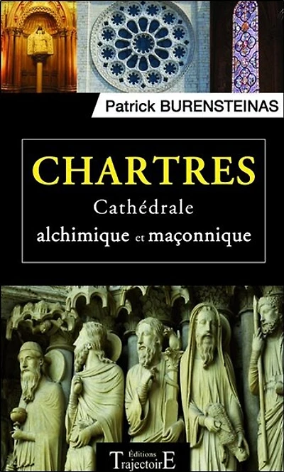 Chartres: cathédrale alchimique et maçonnique