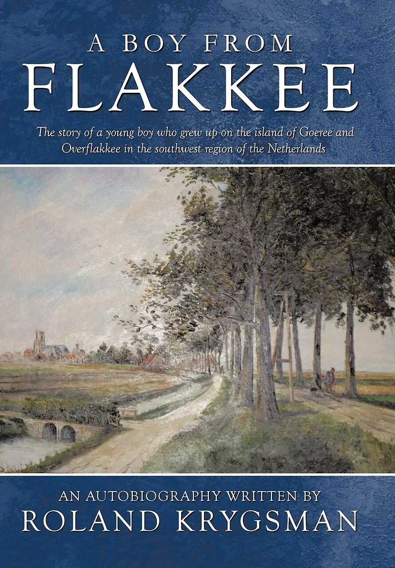 a Boy from Flakkee: the Story of Young Who Grew Up on Island Goeree and Overflakkee Southwest Region Netherland