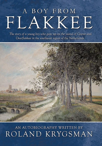 a Boy from Flakkee: the Story of Young Who Grew Up on Island Goeree and Overflakkee Southwest Region Netherland